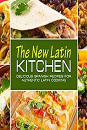 The New Latin Kitchen (2nd Edition) by BookSumo Press [EPUB: B07ZG19LWP]