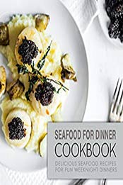 Seafood for Dinner Cookbook (2nd Edition) by BookSumo Press [PDF: B07ZHLK4PY]