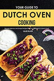 Your Guide to Dutch Oven Cooking by Allie Allen