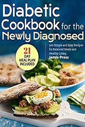 Diabetic Cookbook for the Newly Diagnosed by Jamie Press 