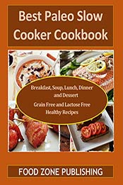 Best Paleo Slow Cooker Cookbook by Zone Publishing, Food