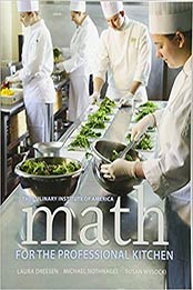 Math for the Professional Kitchen 1st Edition by The Culinary Institute of America (CIA), Laura Dreesen, Michael Nothnagel, Susan Wysocki