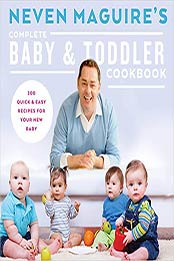 Neven Maguire's Complete Baby & Toddler Cookbook by Neven Maguire