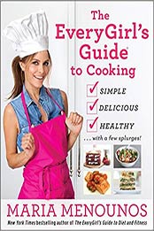 The EveryGirl's Guide to Cooking by Maria Menounos