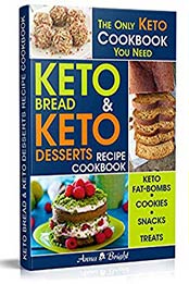 Keto Bread and Keto Desserts Recipe Cookbook by Anna Bright [EPUB: 1091954763]
