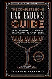 The Complete Home Bartender's Guide by Salvatore Calabrese