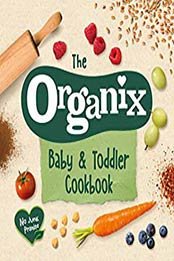 The Organix Baby and Toddler Cookbook by Organix Brands Limited [EPUB: 1529103932]
