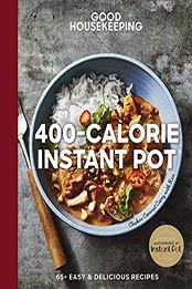 Good Housekeeping 400-Calorie Instant Pot® by Good Housekeeping [EPUB: 1618373129]