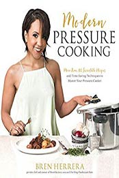 Modern Pressure Cooking by Bren Herrera