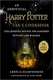 An Unofficial Harry Potter Fan's Cookbook by Aurélia Beaupommier