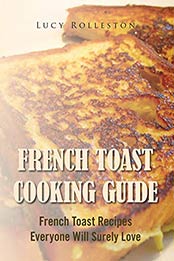 French Toast Cooking Guide by Lucy Rolleston