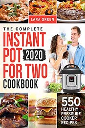 The Complete Instant Pot For Two Cookbook by Lara Green