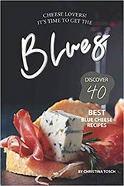 Cheese Lovers! It's Time to Get the Blues by Christina Tosch [AZW3: 1707116318]