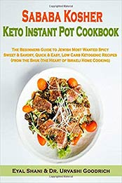 Sababa Kosher Keto Instant Pot Cookbook Dr. Urvashi Goodrich, Eyal Shani [AZW3: 1712284126]