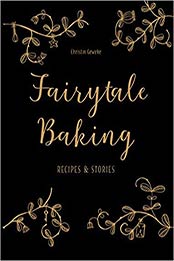 Fairytale Baking by Christin Geweke