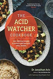 The Acid Watcher Cookbook by Dr Jonathan Aviv, Samara Kaufmann Aviv