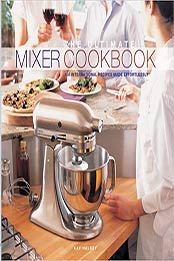 The Ultimate Mixer Cookbook by Kay Halsey