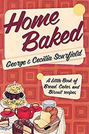 Home Baked by George Scurfield, Cecilia Scurfield
