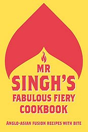 Mr Singh’s Fabulous Fiery Cookbook by Mr. Singh's