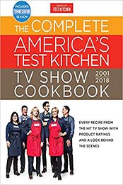 The Complete America's Test Kitchen TV Show Cookbook 2001-2018 by America's Test Kitchen