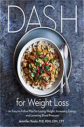DASH for Weight Loss by Jennifer Koslo PhD RDN