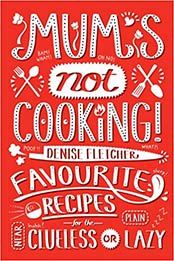 Mum's Not Cooking by Denise Fletcher