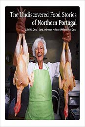 The Undiscovered Food Stories of Northern Portugal by Sonia Andresson Nolasco e Gabriella Opaz