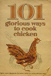 101 Glorious Ways To Cook Chicken Unknown Binding