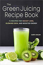 The Green Juicing Recipe Book by Carey Avalon