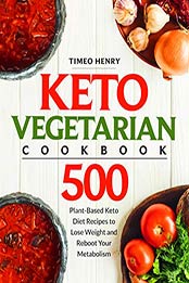 Keto Vegetarian Cookbook by Timeo Henry [EPUB: B07ZTLCGMZ]