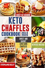 Keto Chaffles Cookbook by Stephanie Kelly