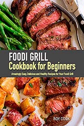 Foodi Grill Cookbook for Beginners by Roy Cook