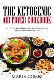 The Ketogenic Air Fryer Cookbook by Maria Gomez