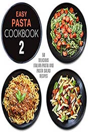 Easy Pasta Cookbook 2 (2nd Edition) by BookSumo Press