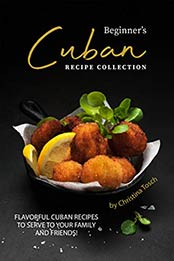 Beginner's Cuban Recipe Collection by Christina Tosch [EPUB: B081JCXVZB]