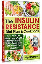 The Insulin Resistance Diet Plan & Cookbook by Nigel Methews [EPUB: B081JZQ6DG]