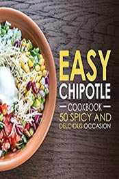 Easy Chipotle Cookbook (2nd Edition) by BookSumo Press [PDF: B081Y66PF5]