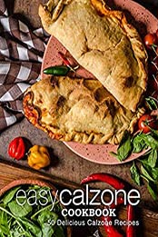 Easy Calzone Cookbook (2nd Edition) by BookSumo Press