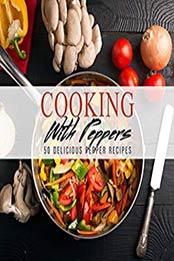 Cooking With Peppers (2nd Edition) by BookSumo Press [EPUB: B081Y7HQ3Z]