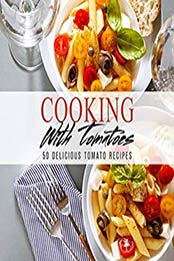 Cooking With Tomatoes (2nd Edition) by BookSumo Press