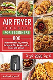 Air Fryer Cookbook for Beginners 2020 by Andrea Leonard