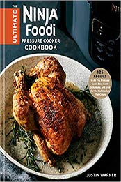 The Ultimate Ninja Foodi Pressure Cooker Cookbook by Justin Warner [EPUB: 0593136012]