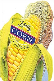 Totally Corn Cookbook by Helene Siegel, Karen Gillingham [EPUB: 0890877262]