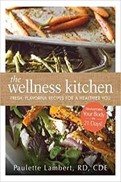 The Wellness Kitchen by Paulette Lambert
