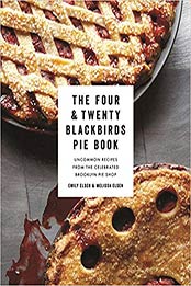 The Four & Twenty Blackbirds Pie Book by Emily Elsen, Melissa Elsen