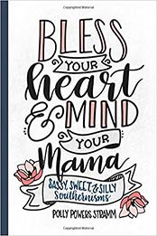 Bless Your Heart & Mind Your Mama by Polly Powers Stramm [PDF: 1493034200]