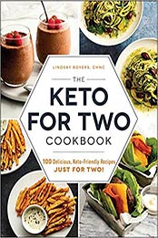 The Keto for Two Cookbook: 100 Delicious, Keto-Friendly Recipes Just for Two! by Lindsay Boyers [EPUB: 1507212445]
