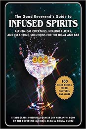 The Good Reverend's Guide to Infused Spirits by Steven Grasse, Sonia Kurtz