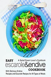 Easy Escarole & Endive Cookbook by BookSumo Press