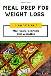 Meal Prep for Weight Loss: 2 Books in 1 by Daisy Evans [EPUB: 1651416680]